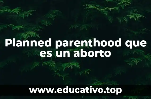 Planned parenthood que es un aborto