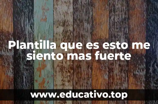 Plantilla que es esto me siento mas fuerte