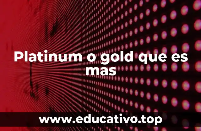 Platinum o gold que es mas