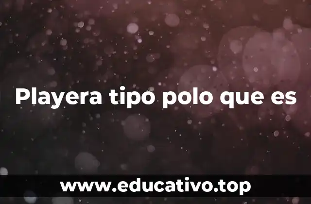 Características distintivas de la playera tipo polo