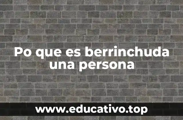 Po que es berrinchuda una persona