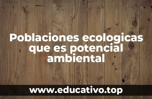 Poblaciones ecologicas que es potencial ambiental