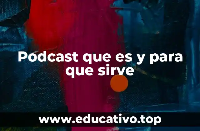 Podcast que es y para que sirve