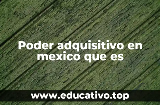 Poder adquisitivo en mexico que es