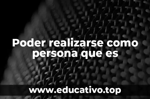 Poder realizarse como persona que es