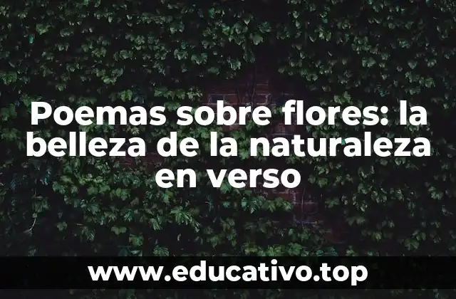 Poemas sobre flores: la belleza de la naturaleza en verso