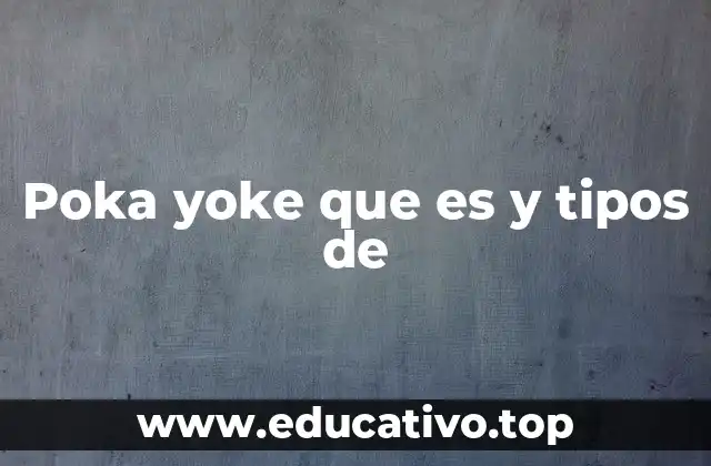 Poka yoke que es y tipos de