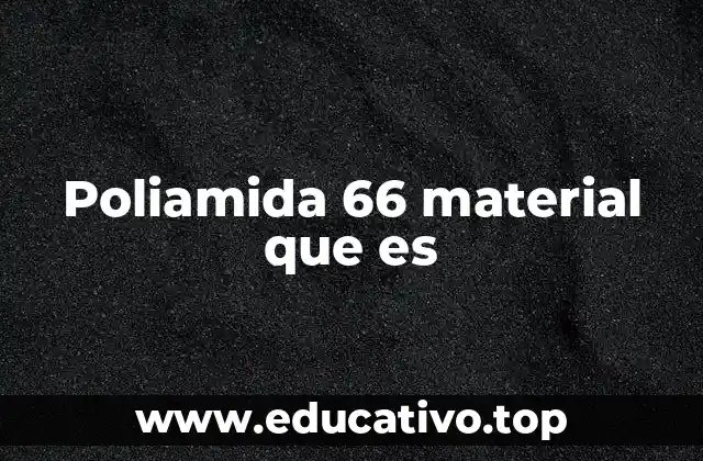 Poliamida 66 material que es