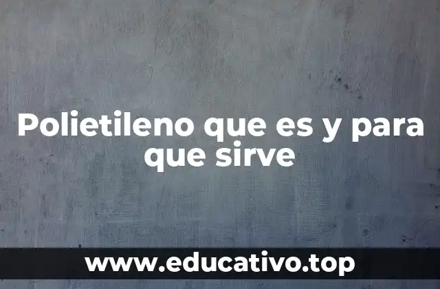 Polietileno que es y para que sirve