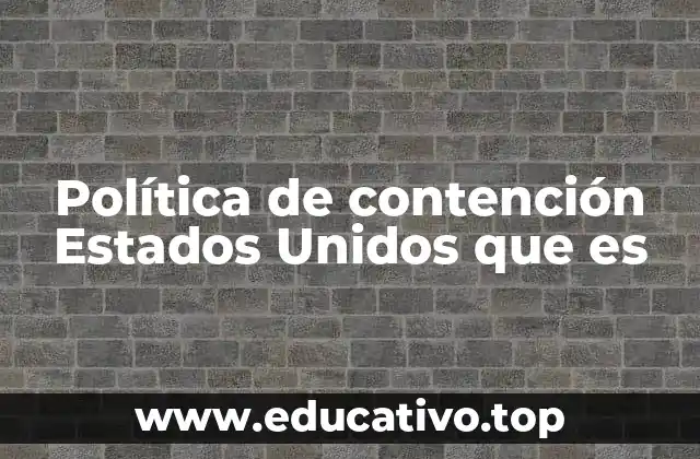 Política de contención Estados Unidos que es