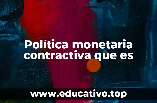 Política monetaria contractiva que es