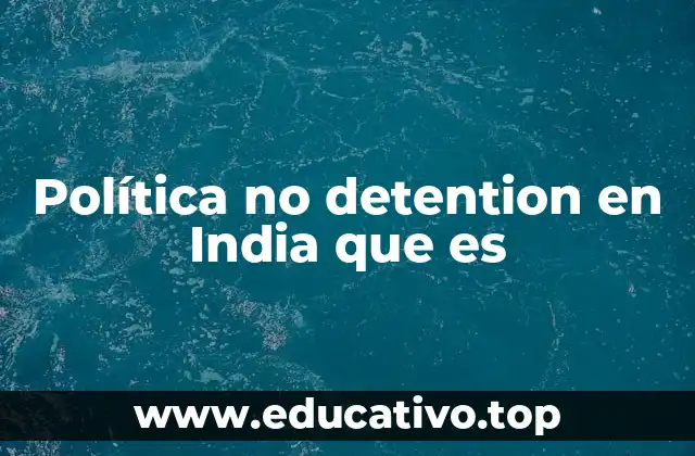 Política no detention en India que es