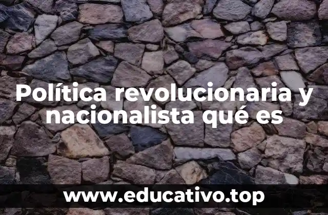 Política revolucionaria y nacionalista qué es