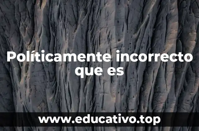 Políticamente incorrecto que es