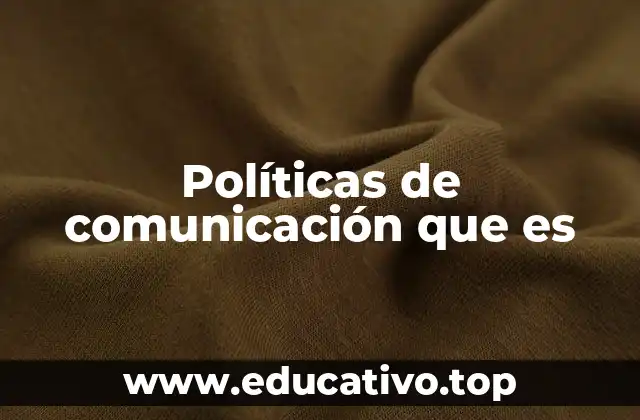 Políticas de comunicación que es