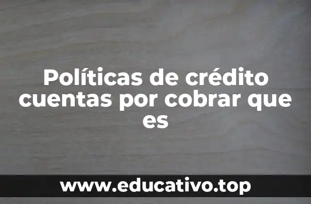 Políticas de crédito cuentas por cobrar que es