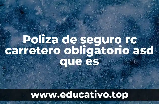 Poliza de seguro rc carretero obligatorio asd que es