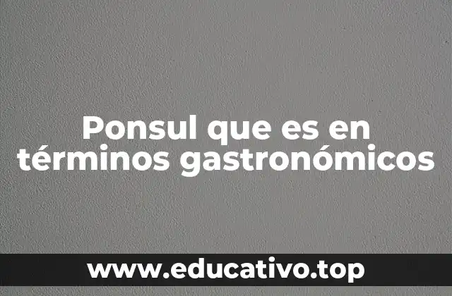 Ponsul que es en términos gastronómicos