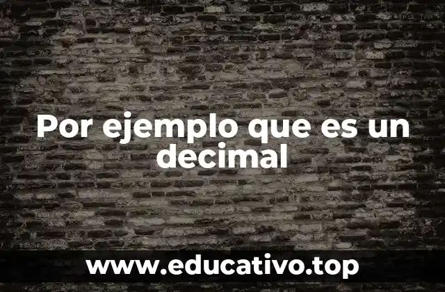 Por ejemplo que es un decimal