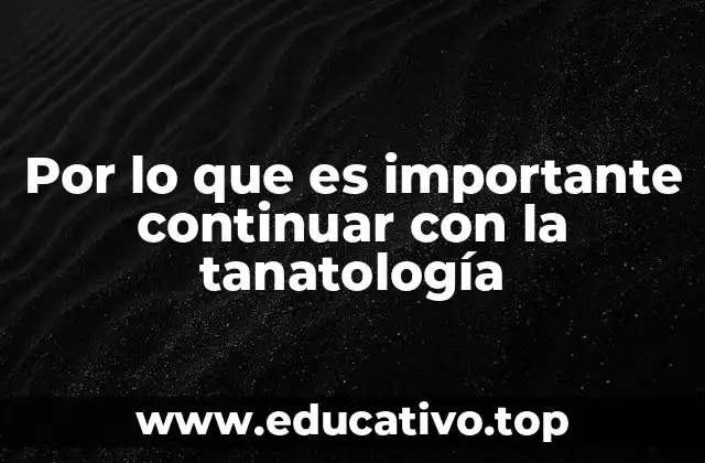 Por lo que es importante continuar con la tanatología