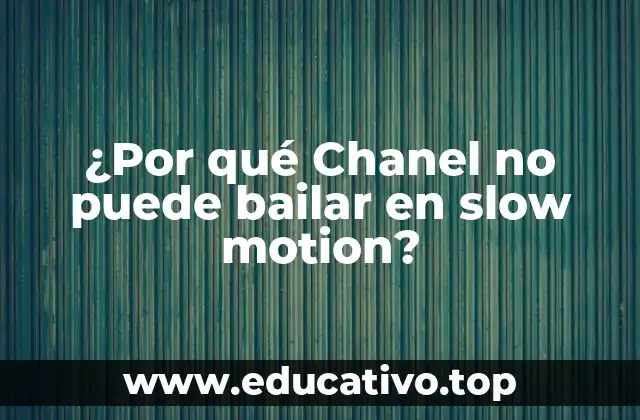 ¿Por qué Chanel no puede bailar en slow motion?