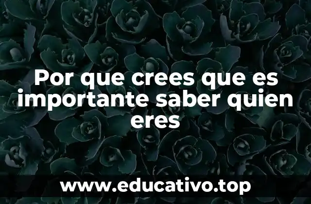 Por que crees que es importante saber quien eres