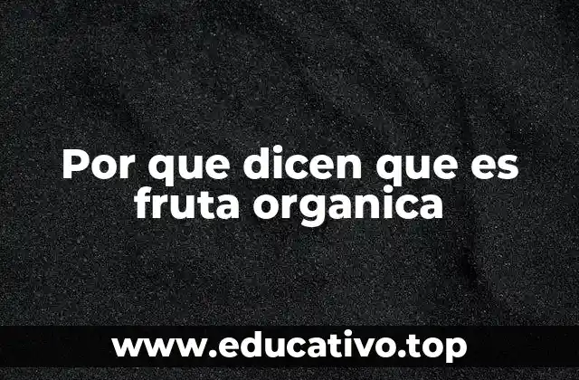 Por que dicen que es fruta organica