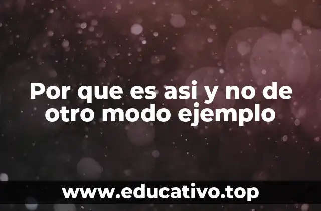 Por que es asi y no de otro modo ejemplo