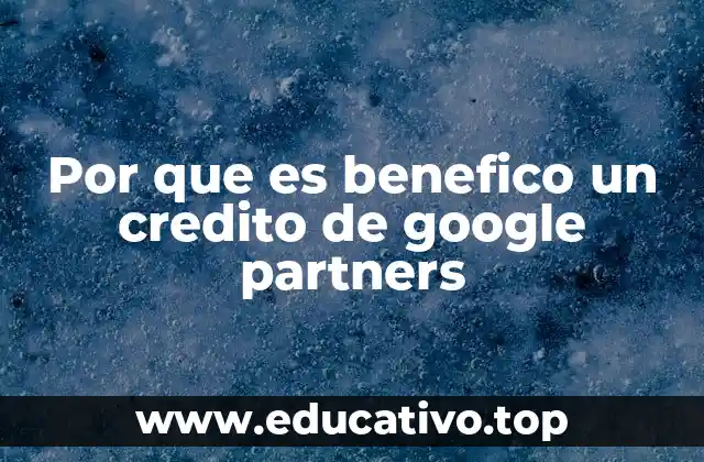 Por que es benefico un credito de google partners