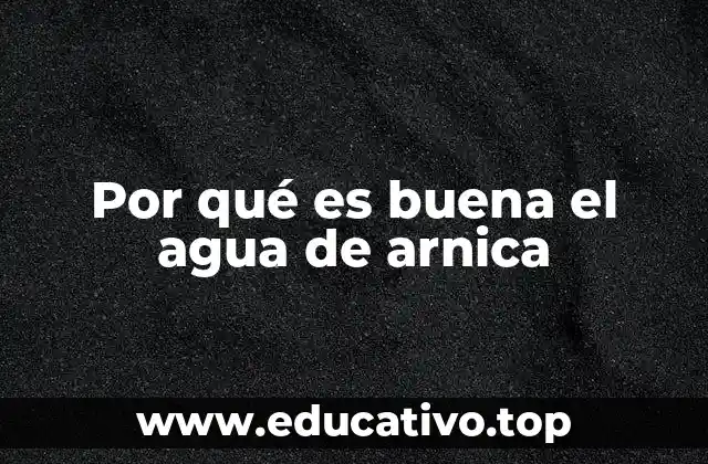 Por qué es buena el agua de arnica
