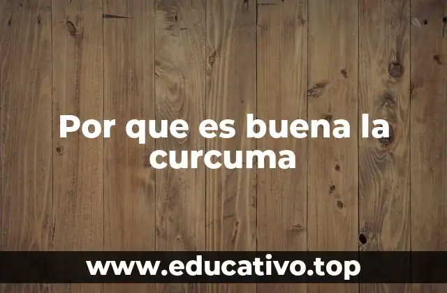 La curcuma y su impacto en la salud moderna