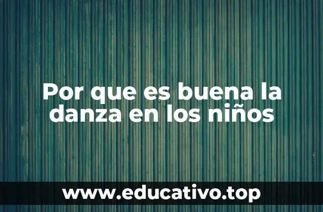 Por que es buena la danza en los niños