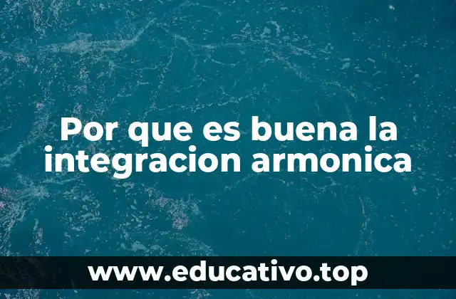 Por que es buena la integracion armonica
