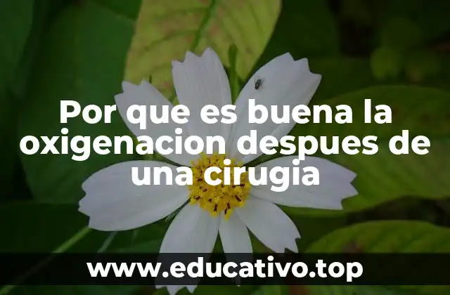 Por que es buena la oxigenacion despues de una cirugia
