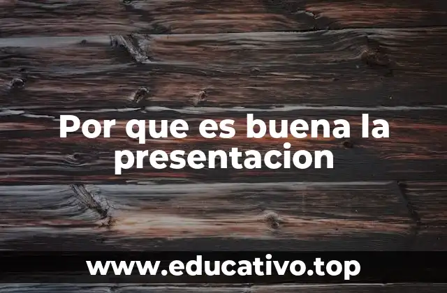 Por que es buena la presentacion
