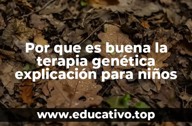 Por que es buena la terapia genética explicación para niños