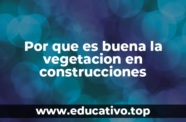 Por que es buena la vegetacion en construcciones