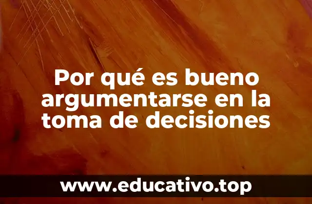 Por qué es bueno argumentarse en la toma de decisiones