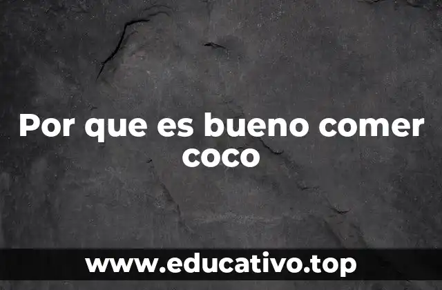 Por que es bueno comer coco