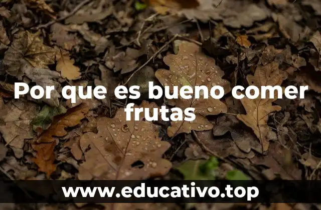 Por que es bueno comer frutas