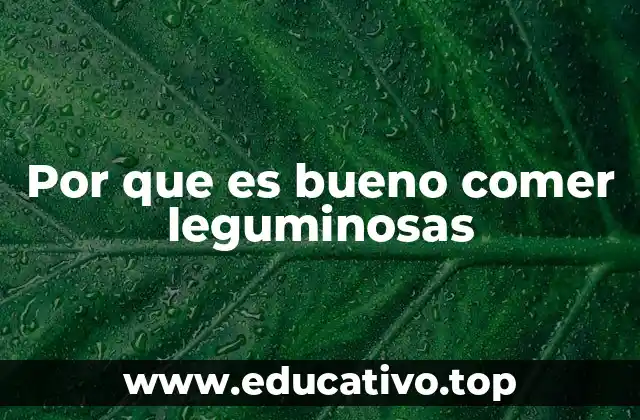 Por que es bueno comer leguminosas