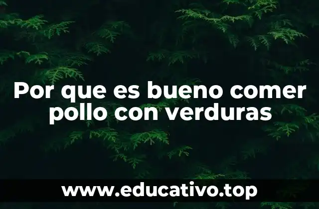 Por que es bueno comer pollo con verduras