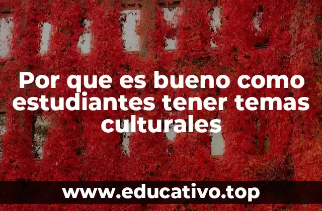 Por que es bueno como estudiantes tener temas culturales