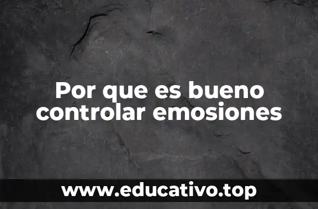 Por que es bueno controlar emosiones