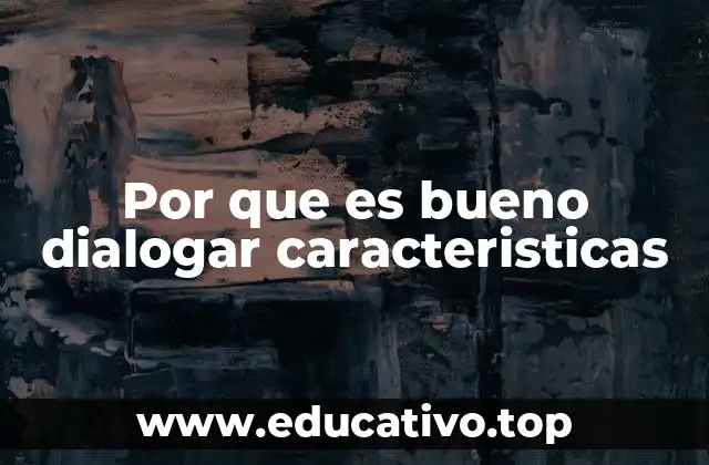 Por que es bueno dialogar caracteristicas