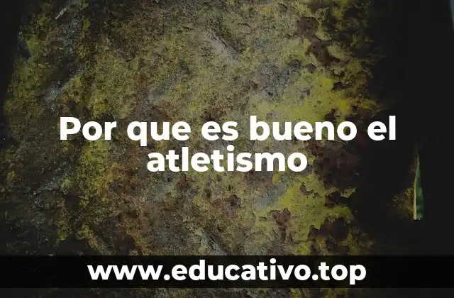 Por que es bueno el atletismo
