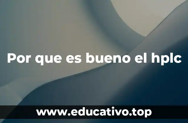 Por que es bueno el hplc