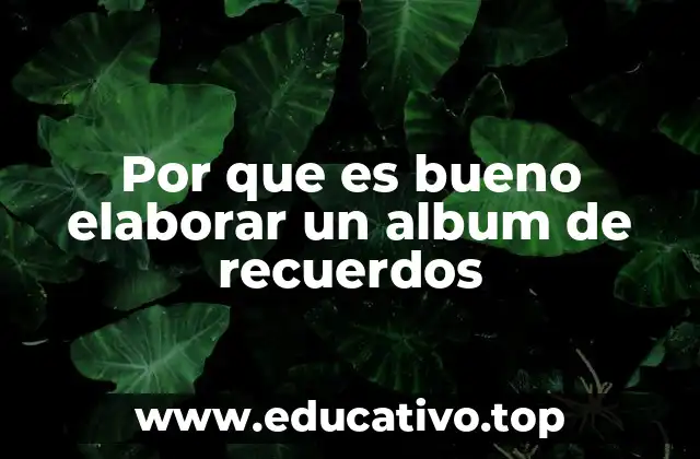 Por que es bueno elaborar un album de recuerdos