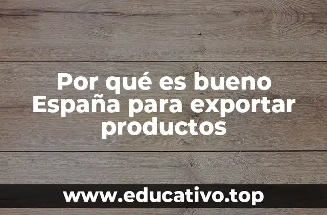 Por qué es bueno España para exportar productos