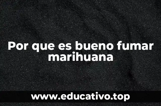 Por que es bueno fumar marihuana